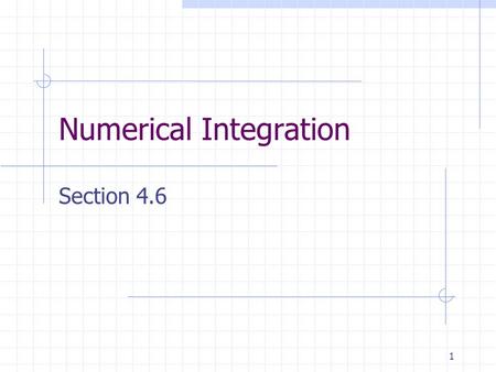 1 Numerical Integration Section 4.6. 2 Why Numerical Integration? Let’s say we want to evaluate the following definite integral: