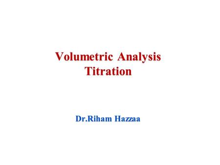 Volumetric Analysis Titration Dr.Riham Hazzaa