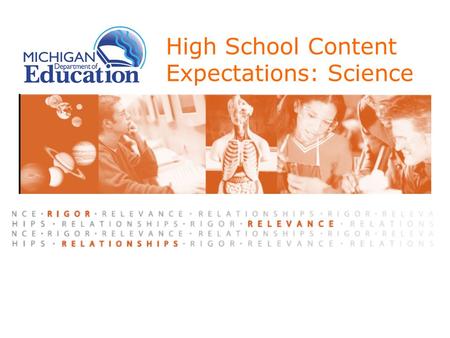 High School Content Expectations: Science. Overview of Process  Academic Work Group – January, 2006  Dr. Andy Anderson (MSU), Co-Chair  Dr. Robert.