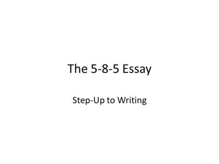 The 5-8-5 Essay Step-Up to Writing.