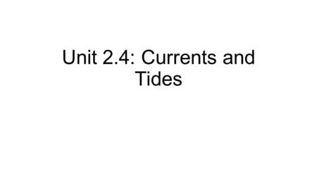 Unit 2.4: Currents and Tides. Vocabulary: 1.Current: a large stream of moving water that flows through oceans Unlike waves, currents carry water from.