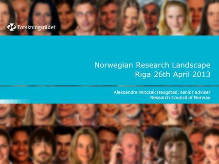 Norwegian Research Landscape Riga 26th April 2013 Aleksandra Witczak Haugstad, senior adviser Research Council of Norway.