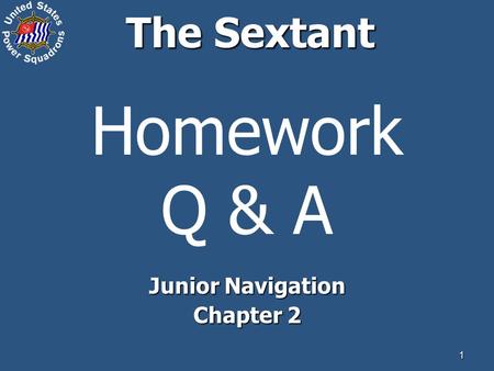 1 The Sextant Homework Q & A Junior Navigation Chapter 2.