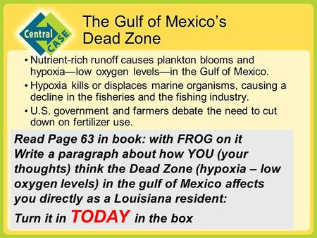The Gulf of Mexico’s Dead Zone Nutrient-rich runoff causes plankton blooms and hypoxia—low oxygen levels—in the Gulf of Mexico. Hypoxia kills or displaces.
