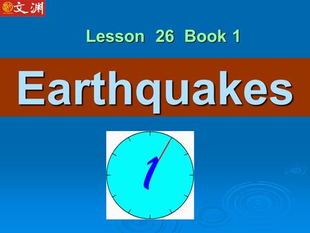 Earthquakes Lesson 26 Book 1 NATURAL DISASTER strong wind hard rain heavy snow f l o o d.