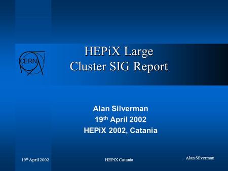 HEPiX Catania 19 th April 2002 Alan Silverman HEPiX Large Cluster SIG Report Alan Silverman 19 th April 2002 HEPiX 2002, Catania.