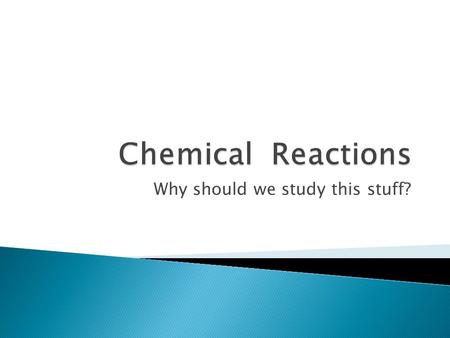 Why should we study this stuff?.  all objects are made of matter.  Energy can cause matter to change.  Chemistry is the study of how these changes.