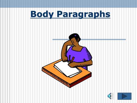 Body Paragraphs.