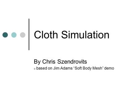 Cloth Simulation By Chris Szendrovits o based on Jim Adams “Soft Body Mesh” demo.