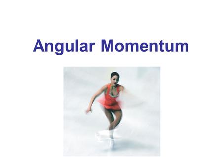 Angular Momentum This skater is doing a spin. When her arms are spread outward horizontally, she spins less fast than when her arms are held close to the.