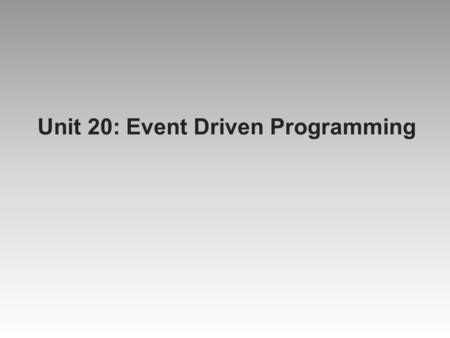 Unit 20: Event Driven Programming