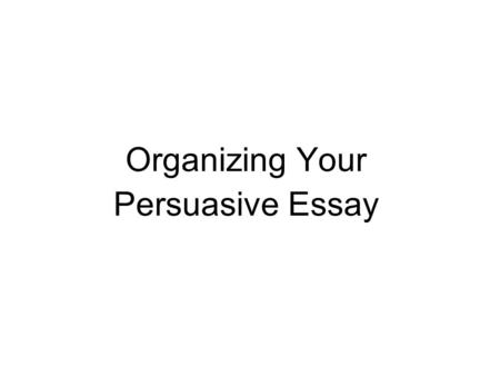 Organizing Your Persuasive Essay. Introduction Your first paragraph. Sentence 1: Hook A statement that engages the reader. Sentence 2: Topic overview.