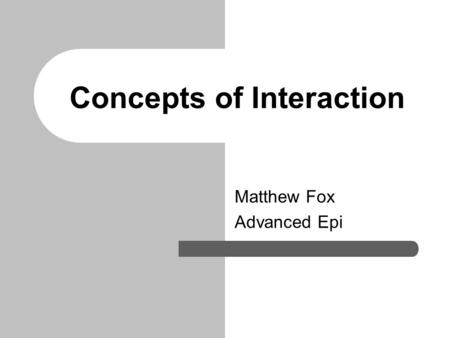 Concepts of Interaction Matthew Fox Advanced Epi.