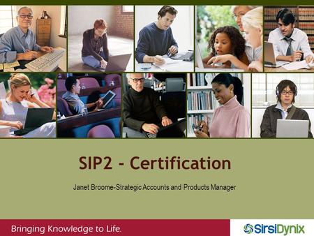 SIP2 - Certification Janet Broome-Strategic Accounts and Products Manager.