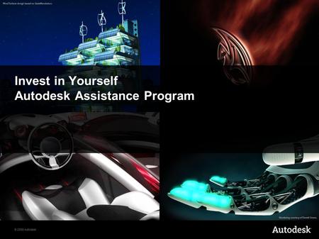 © 2008 Autodesk Invest in Yourself Autodesk Assistance Program.