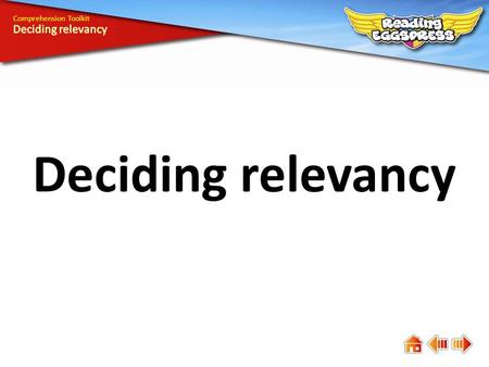 Deciding relevancy Comprehension Toolkit. Comprehension means understanding. The answers to some questions are easy to find, while the answers to others.