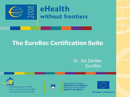 The EuroRec Certification Suite Dr. Jos Devlies EuroRec.