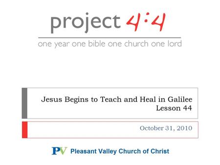Jesus Begins to Teach and Heal in Galilee Lesson 44 October 31, 2010.