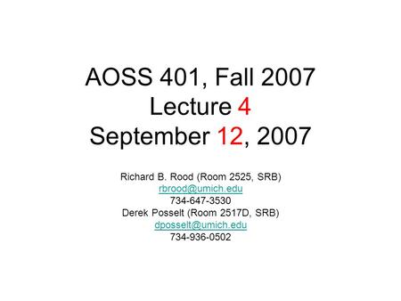 AOSS 401, Fall 2007 Lecture 4 September 12, 2007 Richard B. Rood (Room 2525, SRB) 734-647-3530 Derek Posselt (Room 2517D, SRB)