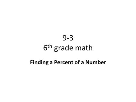 9-3 6 th grade math Finding a Percent of a Number.