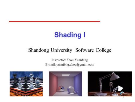 1 Shading I Shandong University Software College Instructor: Zhou Yuanfeng