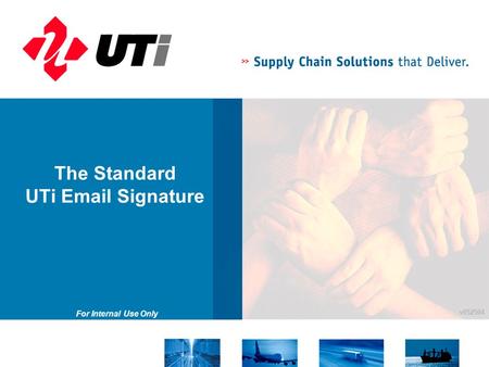 For Internal Use Only v052504 The Standard UTi Email Signature.