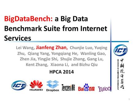 INSTITUTE OF COMPUTING TECHNOLOGY BigDataBench: a Big Data Benchmark Suite from Internet Services Lei Wang, Jianfeng Zhan, Chunjie Luo, Yuqing Zhu, Qiang.