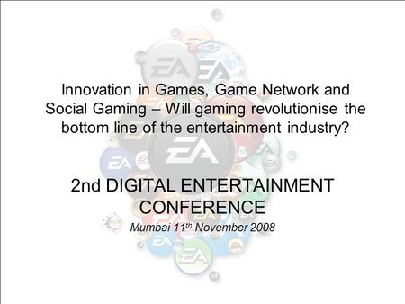Innovation in Games, Game Network and Social Gaming – Will gaming revolutionise the bottom line of the entertainment industry? 2nd DIGITAL ENTERTAINMENT.