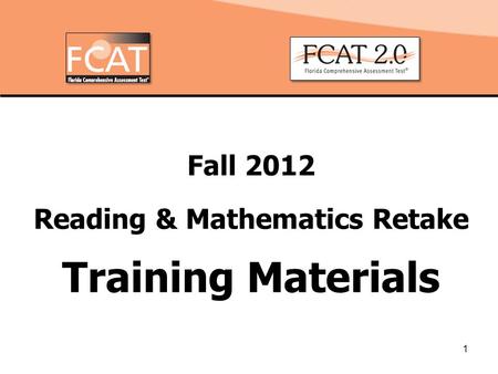 1 Fall 2012 Reading & Mathematics Retake Training Materials.