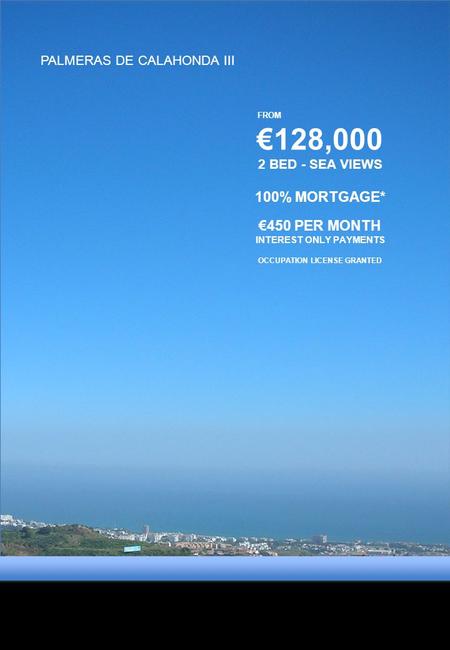 PALMERAS DE CALAHONDA III FROM €128,000 2 BED - SEA VIEWS 100% MORTGAGE* €450 PER MONTH INTEREST ONLY PAYMENTS OCCUPATION LICENSE GRANTED.