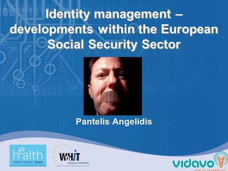 Identity management – developments within the European Social Security Sector Pantelis Angelidis.