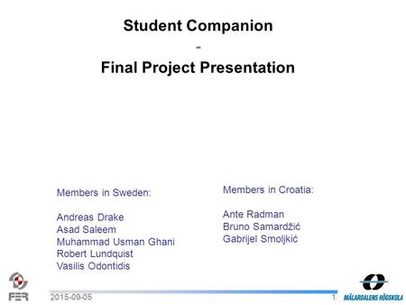 2015-09-051 1 Student Companion - Final Project Presentation Members in Sweden: Andreas Drake Asad Saleem Muhammad Usman Ghani Robert Lundquist Vasilis.