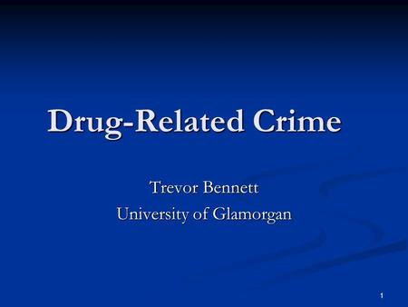 1 Drug-Related Crime Trevor Bennett University of Glamorgan.