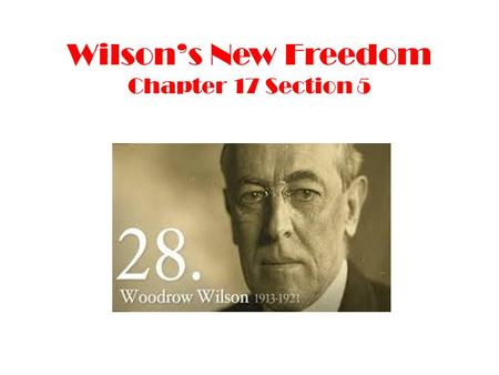 Wilson’s New Freedom Chapter 17 Section 5