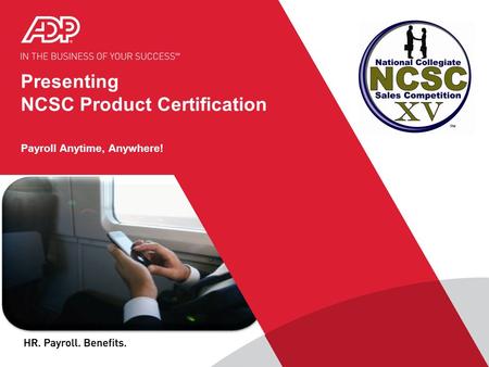 Presenting NCSC Product Certification Payroll Anytime, Anywhere!