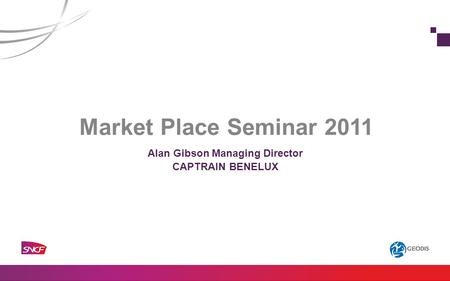 Market Place Seminar 2011 Alan Gibson Managing Director CAPTRAIN BENELUX.
