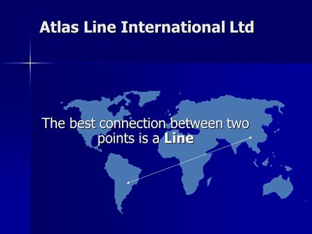 Atlas Line International Ltd The best connection between two points is a Line.