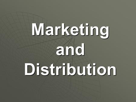 Marketing and Distribution. Marketing OOOOnce, as a business, you have a good or service, what must you do? MMMMarketing: all activities involved.