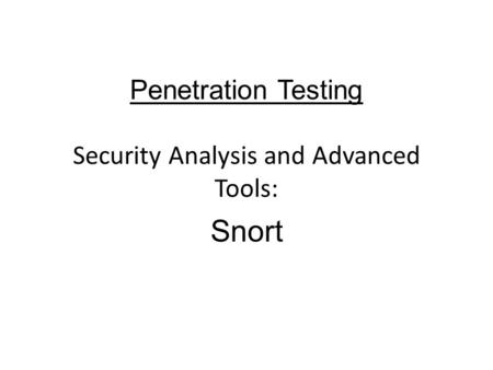 Penetration Testing Security Analysis and Advanced Tools: Snort.