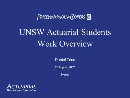 UNSW Actuarial Students Work Overview Daniel Tess 26 August, 2002 Sydney 