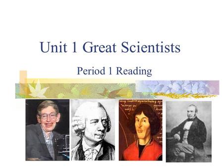 Period 1 Reading Unit 1 Great Scientists Guessing: Who are they?