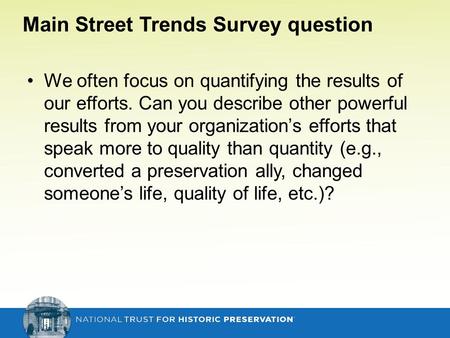 E e Main Street Trends Survey question We often focus on quantifying the results of our efforts. Can you describe other powerful results from your organization’s.