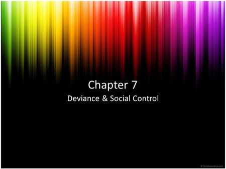 Chapter 7 Deviance & Social Control.