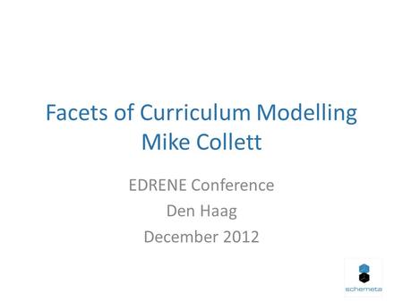Facets of Curriculum Modelling Mike Collett EDRENE Conference Den Haag December 2012.