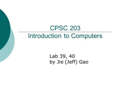 CPSC 203 Introduction to Computers Lab 39, 40 by Jie (Jeff) Gao.