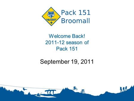 Welcome Back! 2011-12 season of Pack 151 September 19, 2011.