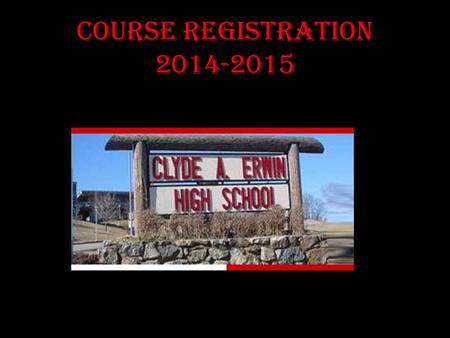 COURSE REGISTRATION 2014-2015. It’s time……… It’s almost time to register for next year’s classes! In this presentation, you will be given very important.