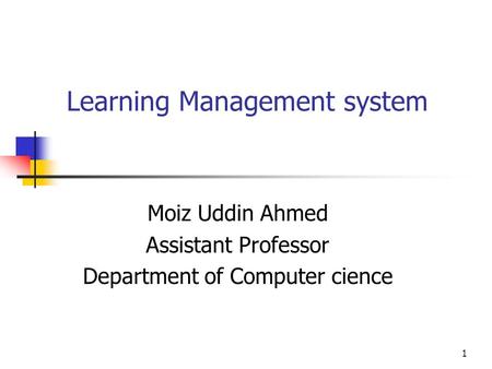 1 Learning Management system Moiz Uddin Ahmed Assistant Professor Department of Computer cience.