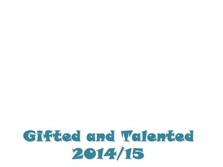 Gifted and Talented 2014/15.