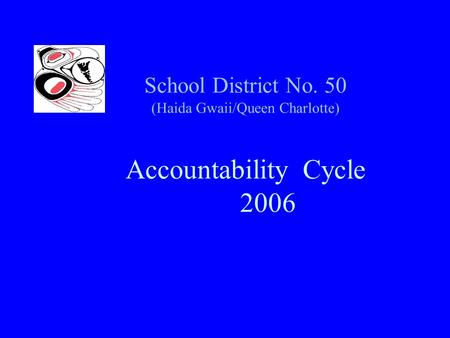 School District No. 50 (Haida Gwaii/Queen Charlotte) Accountability Cycle 2006.